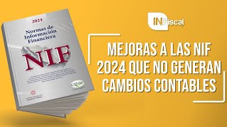 MEJORAS A LAS NIF 2024 QUE NO GENERAN CAMBIOS CONTABLES  INFISCAL [upl. by Assetan]