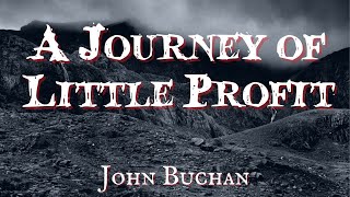 A Journey of Little Profit by John Buchan [upl. by Adnof834]