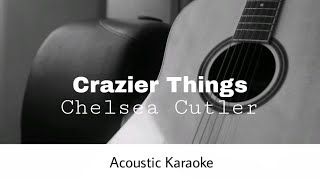 Chelsea Cutler  Crazier Things Acoustic Karaoke [upl. by Eliathan330]