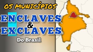 OS MUNICÍPIOS ENCLAVES E EXCLAVES DO BRASIL [upl. by Kial]