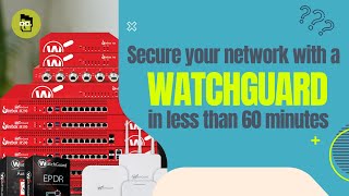 Secure your network with a WatchGuard in less than 60 Minutes [upl. by Angie]