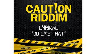 Lyrikal  Do Like That Caution Riddim [upl. by Essa101]