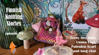 Finnish Knitting Stories  Episode 99 Two tiny knits Umma Cape Polesden Scarf and a long chat [upl. by Hsirt]