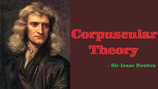 CORPUSCULAR THEORY  SIR ISAAC NEWTON  SCIENCE OF EVERYTHING [upl. by Euqinomod245]