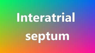 Interatrial septum  Medical Definition and Pronunciation [upl. by Yenittirb579]