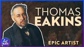 Thomas Eakins Epic Artist  ArtBlock [upl. by Ayocal]