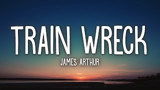 James Arthur  Train Wreck Lyrics [upl. by Akerahs894]