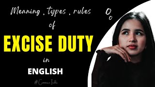 Explain overall about EXCISE DUTY with Definitions types rules etc in English excisedutyabout [upl. by Emia734]