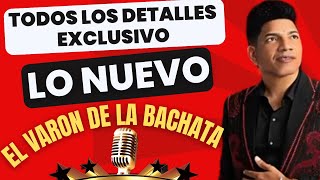 EL VARON DE LA BACHATA NUEVA PRODUCCION TODOS LOS DETALLES EN EXCLUSIVO [upl. by Rosanna]