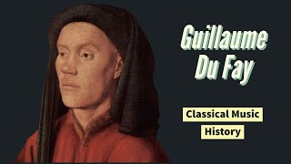 Guillaume Du Fay  Classical Music History 11  Renaissance Period [upl. by Tremann]