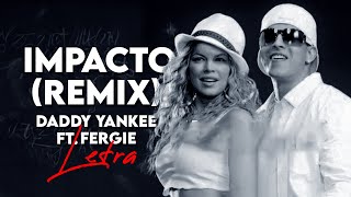 IMPACTO REMIX  DADDY YANKEE X FERGIE LetraLyric [upl. by Orvan]