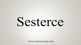 How To Say Sesterce [upl. by Neelak]