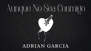 AUNQUE NO SEA CONMIGO 💔 Lyric Video  Adrian Garcia [upl. by Llenwahs]