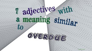 overdue  8 adjectives having the meaning of overdue sentence examples [upl. by Elwee]