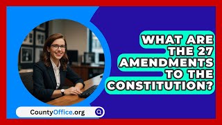 What Are The 27 Amendments To The Constitution  CountyOfficeorg [upl. by Aleris]