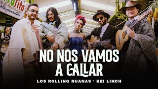 Los Rolling Ruanas Kei Linch  No Nos Vamos A Callar [upl. by Aisila424]