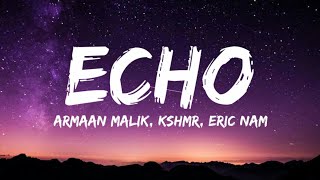 Echo Lyrics  Armaan Malik  KSHMR  Eric Nam  Fantastic Lyrics [upl. by Ier]