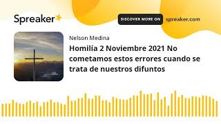 Homilía 2 Noviembre 2021 No cometamos estos errores cuando se trata de nuestros difuntos [upl. by Anitnatsnoc]