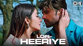 Heeriye  Lofi Mix  Arijit Singh Shreya Ghoshal  Himesh Reshammiya  Hindi Lofi Songs  Love Song [upl. by Slavin]