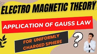 Application of Gauss Law for Uniform Charged sphere in Electromagnetic Theory [upl. by Yanrahs]