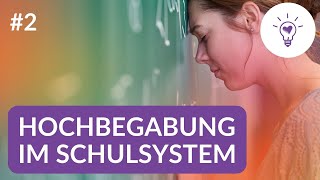 2 Die schulischen Herausforderungen mit Hochbegabung im Schulsystem [upl. by Hadleigh]