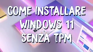 Come Installare Windows 11 SENZA TPM e Secure Boot  Windows 11 davvero per tutti [upl. by Hamo17]