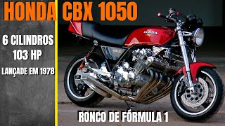 HONDA CBX 1050  A MOTO 6 CILINDROS COM RONCO DE FÓRMULA 1  F1 [upl. by Anilek]