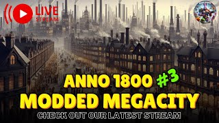 MEGACITY on ULTRA Hard Settings  Modded Gameplay Anno 1800 Episode 3 [upl. by Nannah]