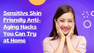 Sensitive Skin Friendly Anti Aging Hacks You Can Try at Home 38 [upl. by Naujud]