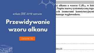 PRZEWIDYWANIE WZORU ALKANU  Matura Chemia CKE 2018 Czerwiec  Zadanie 18 Podstawa 2015 [upl. by Nurse572]