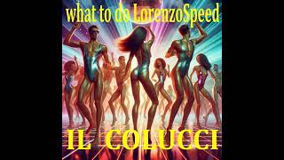 “What to Do LorenzoSpeed”Il Nuovo Singolo di Il Colucci [upl. by Sindee]