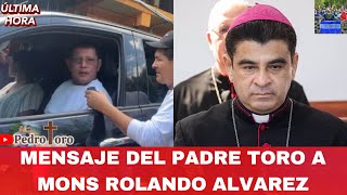 Mensaje del Padre Toro a Mons Rolando Alvarez [upl. by Atterg291]