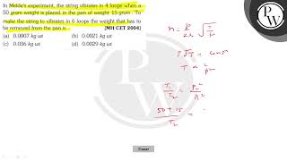 In Meldes experiment the string vibrates in 4 loops when a 50 gra [upl. by Wooster]