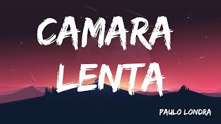 Camara Lenta  Paulo Londra  LetraLyrics [upl. by Ailaroc28]