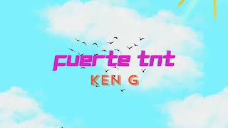 Ken G  Fuerte tnt Audio Oficial [upl. by Wasson]