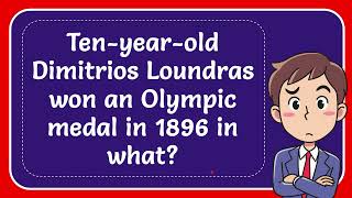 Tenyearold Dimitrios Loundras won an Olympic medal in 1896 in what [upl. by Enylorac807]