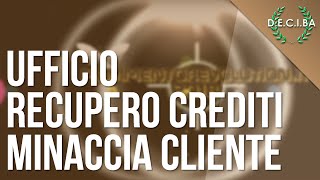 Ufficio Recupero Crediti minaccia un cliente  Prove registrate [upl. by Fitting]