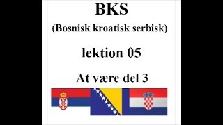 BKS Bosnisk kroatisk serbisk lektion 5 [upl. by Soisinoid]