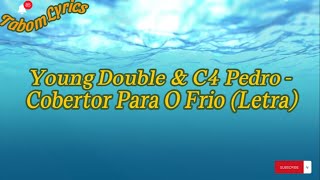 Young Double amp C4 Pedro  Cobertor Para O Frio Letra [upl. by Mihe48]