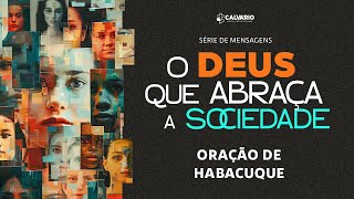 O DEUS QUE ABRAÇA A SOCIEDADE  A Oração de Habacuque  IP Calvário  25082024  09hs [upl. by Niawtna]