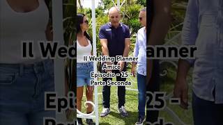 IL WEDDING PLANNER AMICO  EPISODIO 25 PARTE SECONDA PROD imprentadigiuseppepinna sposiwebtv [upl. by Naneek244]