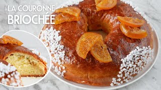 La COURONNE BRIOCHÉE aux Fruits Confits  Recette facile de la meilleure BRIOCHE DES ROIS [upl. by Feola]