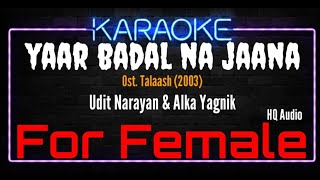 Karaoke Yaar Badal Na Jaana  For Female   Udit Narayan amp Alka Yagnik Ost Talaash 2003 [upl. by Kendall476]