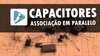 Capacitores em paralelo  Dedução da fórmula [upl. by Irrot]