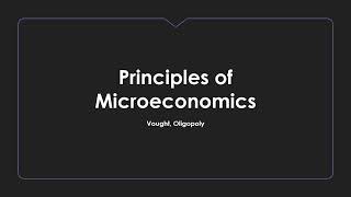 Oligopoly Lecture  Principles of Microeconomics [upl. by Ylrehs637]