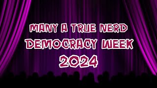 Welcome to Many A True Nerd Democracy Week 2024 [upl. by Edna]