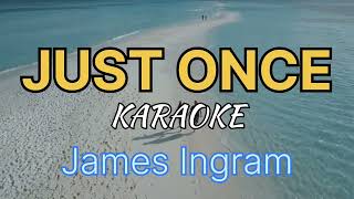 JUST ONCE  Karaoke  james ingram [upl. by Refynnej]