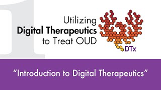 Utilizing Digital Therapeutics to Treat OUD DTx  quotIntroduction to Digital Therapeuticsquot [upl. by Neeloj208]