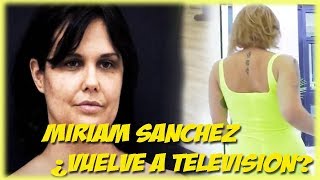 Miriam Sanchez ¿vuelve a televisión [upl. by Fariss]