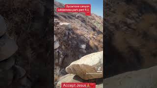 Sycamore canyon wilderness park part 4🙏❤️ Accept Jesus with a pure❤️and you will be saved🙏❤️ [upl. by Marteena]